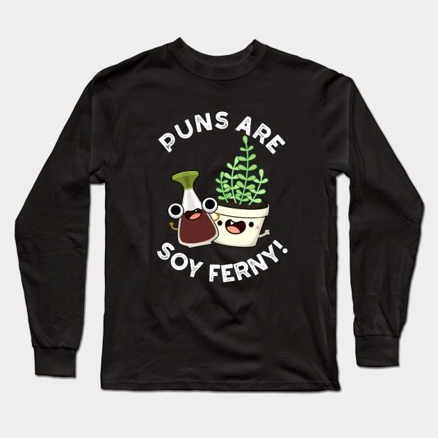 Puns Are Soy Ferny Funny Soy Sauce Plant Pun Long Sleeve T-Shirt by punnybone